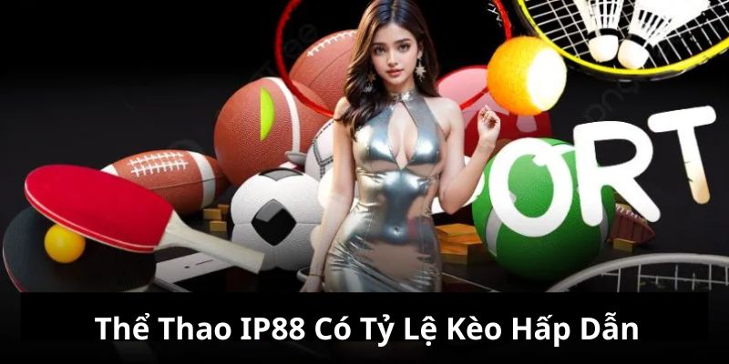 the-thao-ip88-ty-le-keo-hap-dan